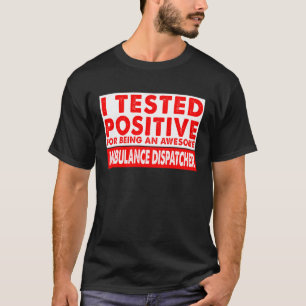Camiseta Probé un despachador de ambulancia positivo