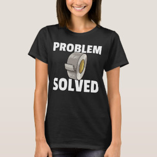 Camiseta Problema de cinta de ducto resuelto Artesanías de