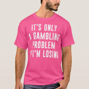 Camiseta Problema del juego Gracioso Gambler Casino Lovers 