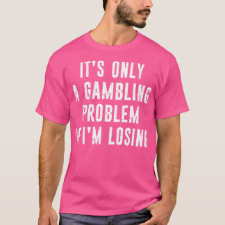 Camiseta Problema del juego Gracioso Gambler Casino Lovers