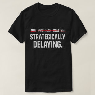 Camiseta Procrastinador Divertido y Sarcástico Retrasa Estr