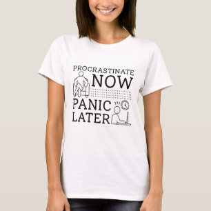 Camiseta Procrastinar ahora el pánico después