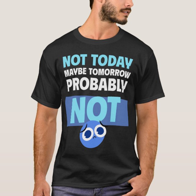 Camiseta Procrastination Quote Not Today Maybe Tomorrow (Anverso)