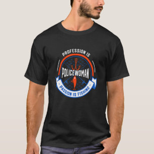 Camiseta Profesión Es Policía Pasión Es Pescar Policías