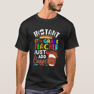 Camiseta Profesor De 5º Grado Instantáneo Sólo Añade Café C