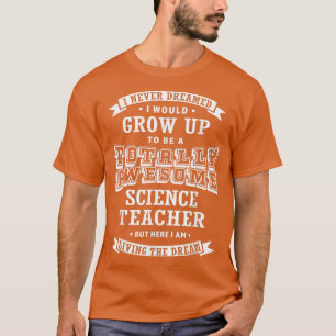 Camiseta Profesor De Ciencia Que Nunca Soñé Fu Totalmente I