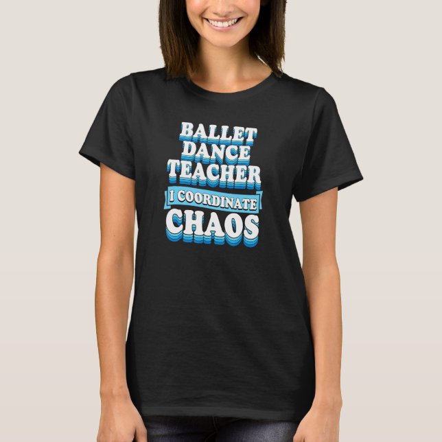 Camiseta Profesor de danza ballet I coordina caos 1 (Anverso)