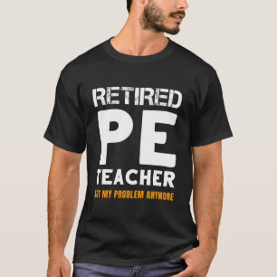 Camiseta Profesor De Educación Física Jubilado Ya No Es Mi