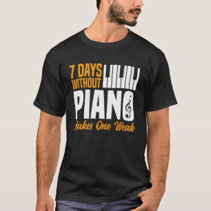 Camiseta Profesor de Piano Pianista 7 Días Sin Piano Hace O
