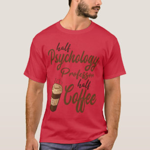 Camiseta Profesor de psicología medio, medio café divertido