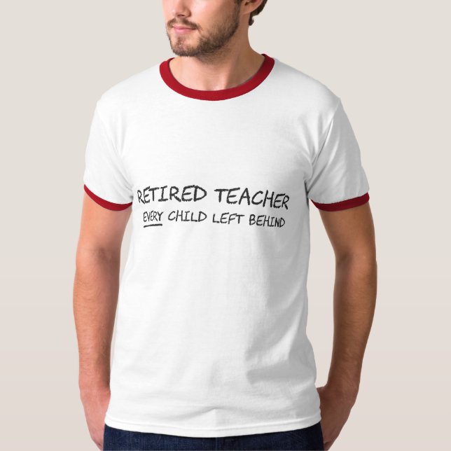 Camiseta Profesor jubilado CADA niño dejado detrás (Anverso)