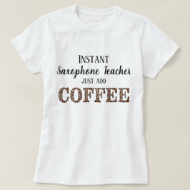 Camiseta Profesor saxofón instantáneo simplemente agrega ca