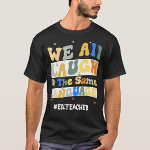 Camiseta Profesora de ESL: Todos nos reímos en el mismo idi
