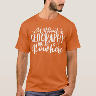 Camiseta Profesora de Geografía Sin Geografía, No Eres