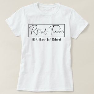 Camiseta Profesora jubilada, cada niño dejado detrás de cur