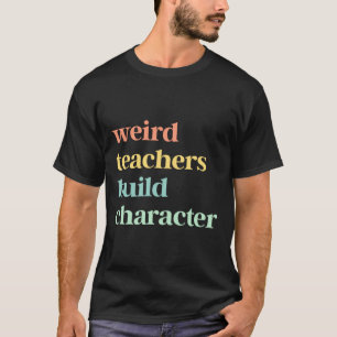 Camiseta Profesores Raros Construyen Carácter