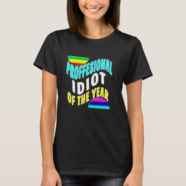 Camiseta Professional Idiot Of The Year Funny Coworker Frie (Anverso)