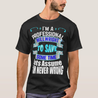 Camiseta Professional Millwright Im Never Wrong
