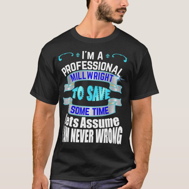 Camiseta Professional Millwright Im Never Wrong  (Anverso)