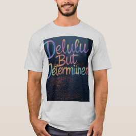Camiseta "Profundamente Delulu, totalmente determinado"