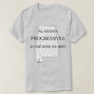 Camiseta Progresistas de Alabama:  Nos atrevemos a defender
