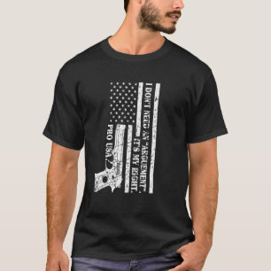 Camiseta ProGun No necesito un argumento, es mi correcto pr