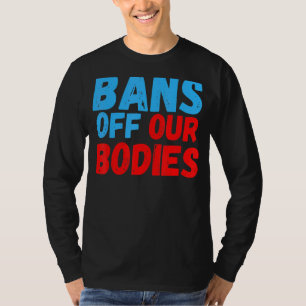 Camiseta Prohibición a las mujeres de nuestros cuerpos para