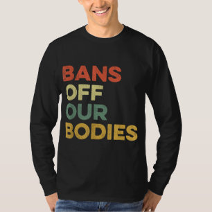 Camiseta Prohibición de nuestros cuerpos Elección femenina