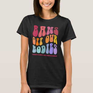 Camiseta Prohibición de nuestros cuerpos Los derechos de la