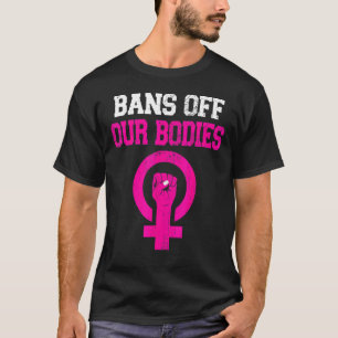 Camiseta Prohibición De Nuestros Cuerpos Mi Cuerpo Deja De