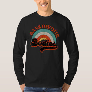 Camiseta Prohibición de nuestros cuerpos para elegir el arc