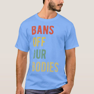 Camiseta Prohibición del aborto a favor de nuestros cuerpos