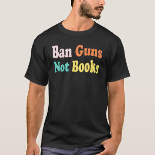 Camiseta Prohibir armas, no libros, detener la violencia de