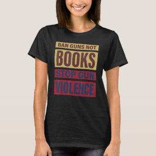 Camiseta Prohibir armas, no libros, detener la violencia en