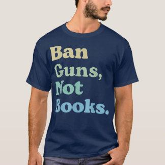 Camiseta Prohibir armas no libros Leer libros prohibidos Lo