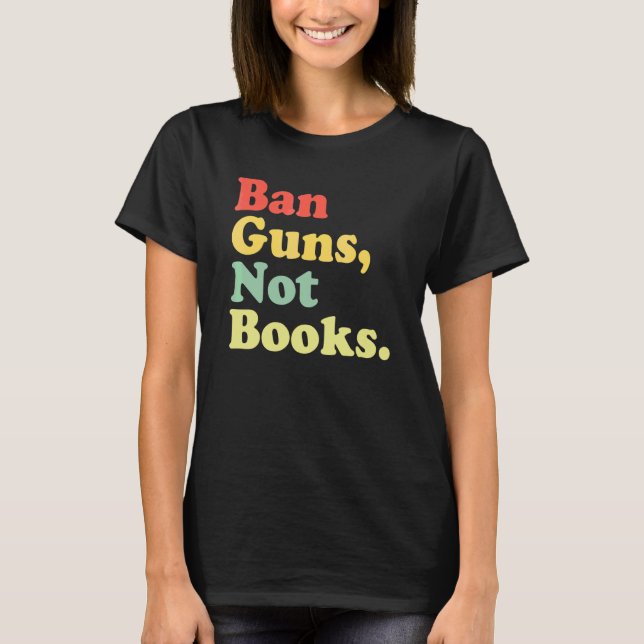 Camiseta Prohibir armas no libros Leer libros prohibidos re (Anverso)