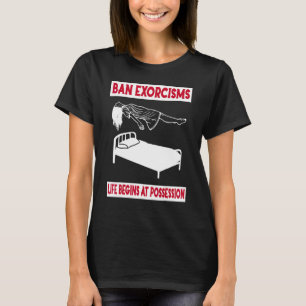 Camiseta Prohibir exorcismos La vida comienza en la posesió