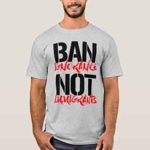 CAMISETA PROHIBIR LA IGNORANCIA NO A LOS INMIGRANTES