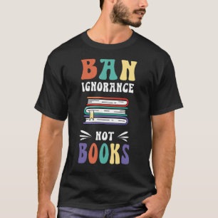 Camiseta Prohibir la ignorancia no los libros que leo libro