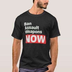 Camiseta Prohibir las armas de asalto ahora