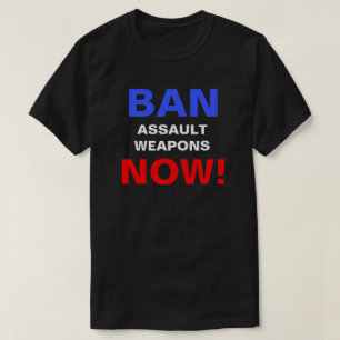 Camiseta ¡Prohibir las armas de asalto ahora! Armas de prot