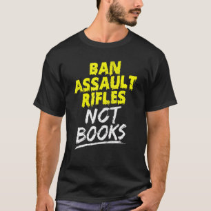 Camiseta Prohibir los rifles de asalto no los libros