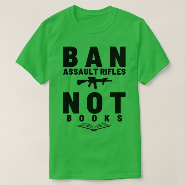 Camiseta Prohibir rifles de asalto no libros 15 (Diseño del anverso)