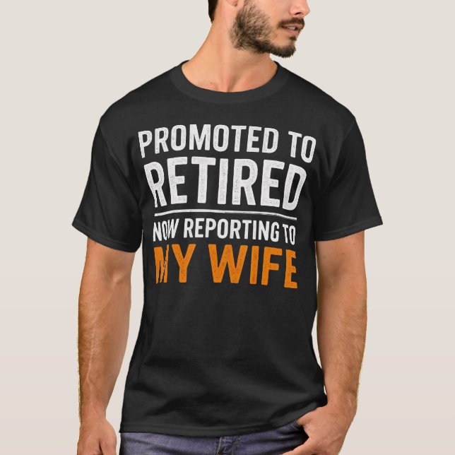 Camiseta Promoted Retired Funny Reporting To My Wife Retire (Anverso)