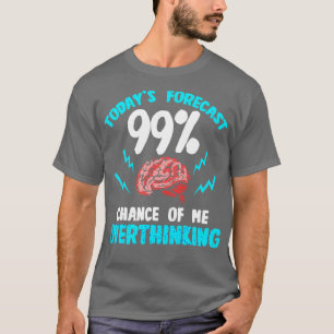 Camiseta Pronóstico De Hoy 99 Posibilidad De Pensar En Exce