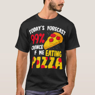 Camiseta Pronóstico De Hoy 99 Posibilidad De Que Yo Coma Pi