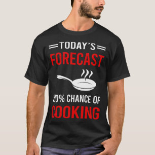 Camiseta Pronóstico de hoy para Cocinar