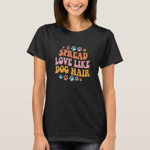 Camiseta Propaga El Amor Como El Pelo De Perro Perro Perro