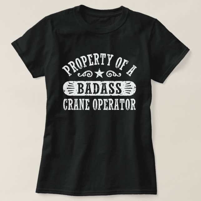 Camiseta Propiedad de un operador de grúa de Badass (Diseño del anverso)