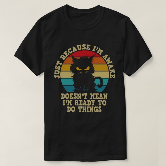 Camiseta Propietario de gato sólo porque estoy despierto de (Diseño del anverso)